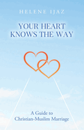 Your Heart Knows The Way: A Guide to Christian-Muslim Marriage