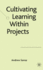 Cultivating the Learning Within Projects