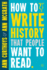 How to Write History That People Want to Read