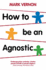 How to Be an Agnostic