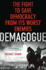 Demagogue: the Fight to Save Democracy From Its Worst Enemies