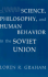 Science, Philosophy and Human Behavior in the Soviet Union