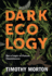 Dark Ecology: for a Logic of Future Coexistence (the Wellek Library Lectures)