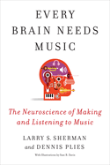 Every Brain Needs Music: the Neuroscience of Making and Listening to Music