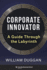 Corporate Innovator: A Guide Through the Labyrinth