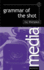 Grammar of the Shot (Media Manuals)