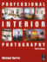 Professional Interior Photography, Third Edition (Professional Photography Series)
