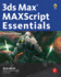 3ds Max Maxscript Essentials (Autodesk 3ds Max 9 Maxscript Essentials)