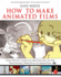 How to Make Animated Films: Tony White's Complete Masterclass on the Traditional Principals of Animation