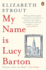 My Name is Lucy Barton: From the Pulitzer Prize-Winning Author of Olive Kitteridge (Lucy Barton, 1)