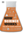 How Science Works: the Facts Visually Explained (How Things Work)