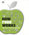 How Food Works: the Facts Visually Explained (How Things Work)