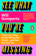 See What You'Re Missing: 31 Ways Artists Notice the World-and How You Can Too