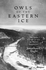Owls of the Eastern Ice: the Quest to Find and Save the World's Largest Owl