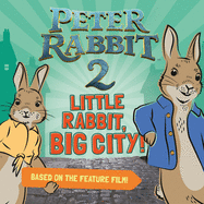 Little Rabbit, Big City! : Peter Rabbit 2: the Runaway