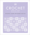 Crochet Step By Step: Techniques, Stitches, and Patterns Made Easy