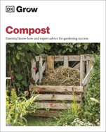Grow Compost: Essential Know-How and Expert Advice for Gardening Success