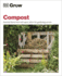 Grow Compost: Essential Know-How and Expert Advice for Gardening Success