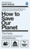 How to Save Our Planet: the Facts