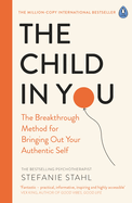 The Child in You: the Breakthrough Method for Bringing Out Your Authentic Self
