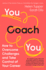 You Coach You: the No.1 Sunday Times Business Bestseller � How to Overcome Challenges and Take Control of Your Career