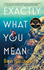 Exactly What You Mean: the Bbc Between the Covers Book Club Pick