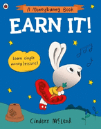 Earn It! : Learn Simple Money Lessons (a Moneybunny Book)