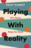 Playing With Reality: How Games Shape Our World