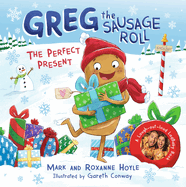 Greg the Sausage Roll: the Perfect Present: Discover Greg's Brand New Festive Adventure