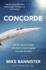 Concorde: the Thrilling Account of History's Most Extraordinary Airliner