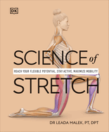 Science of Stretch: Reach Your Flexible Potential, Stay Active, Maximize Mobility (the Science of Fitness)