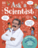 Ask a Scientist (New Edition): Professor Robert Winston Answers More Than 100 Big Questions From Kids Around the World!