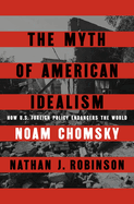 The Myth of American Idealism: How U.S. Foreign Policy Endangers the World