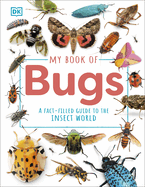 My Book of Bugs: a Fact-Filled Guide to the Insect World