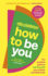 How to be You: Say Goodbye to Should, Would and Could So That You Can