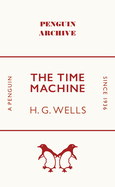 The Time Machine: H.G. Wells (Penguin Archive)