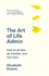 The Art of Life Admin: How to Do Less, Do It Better, and Live More
