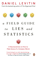 A Field Guide to Lies and Statistics: a Neuroscientist on How to Make Sense of a Complex World