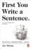 First You Write a Sentence. : the Elements of Reading, Writing � and Life