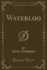 Waterloo (Classic Reprint)