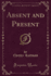 Absent and Present (Classic Reprint)
