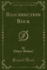 Resurrection Rock (Classic Reprint)