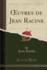 �uvres De Jean Racine, Vol. 8 (Classic Reprint)