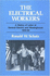 The Electrical Workers: a History of Labor at General Electric and Westinghouse, 1923-60 (the Working Class in American History)