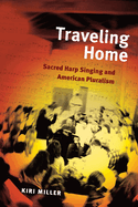 Sacred Harp Singing and American Pluralism; Traveling Home