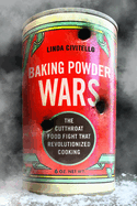 Baking Powder Wars: the Cutthroat Food Fight That Revolutionized Cooking (Heartland Foodways)