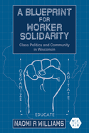 A Blueprint for Worker Solidarity-Class Politics and Community in Wisconsin