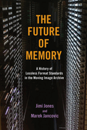 The Future of Memory-a History of Lossless Format Standards in the Moving Image Archive