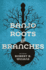 Banjo Roots and Branches (Music in American Life)