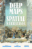 Deep Maps and Spatial Narratives (the Spatial Humanities)
